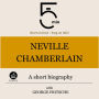 Neville Chamberlain: A short biography: 5 Minutes: Short on time - long on info!