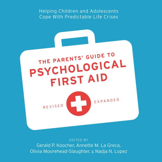 The Parents' Guide to Psychological First Aid by Gerald P. Koocher ...