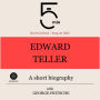 Edward Teller: A short biography: 5 Minutes: Short on time - long on info!