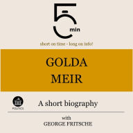 Golda Meir: A short biography: 5 Minutes: Short on time - long on info!