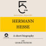 Hermann Hesse: A short biography: 5 Minutes: Short on time - long on info!