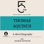 Thomas Aquinus: A short biography: 5 Minutes: Short on time - long on info!