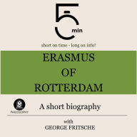 Erasmus of Rotterdam: A short biography: 5 Minutes: Short on time - long on info!
