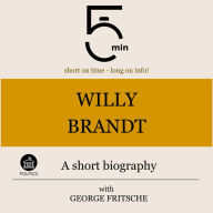 Willy Brandt: A short biography: 5 Minutes: Short on time - long on info!