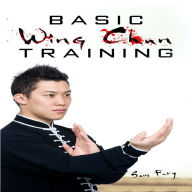 Basic Wing Chun Training: Wing Chun For Street Fighting and Self Defense