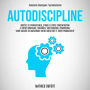 Autodiscipline: Arrêtez de procrastiner, stimulez votre concentration et votre confiance, contrôlez vos émotions, construisez votre succès en améliorant votre créativité et votre productivité (Comment développer l'autodiscipline)