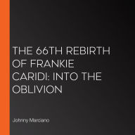 The 66th Rebirth of Frankie Caridi: Into the Oblivion