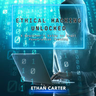 Ethical Hacking Unlocked: A Beginner's Guide to Legal Penetration Testing