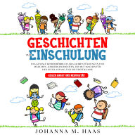 Geschichten zur Einschulung: Das geniale Kinderbuch ab 6 Jahren für Jungen und Mädchen - Kindergeschichten, die Mut machen für den Schulanfang und die erste Klasse - gegen Angst und Nervosität