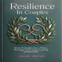 Resilience In Couples: Stoic Principles for a Wiser, Stronger and Longer Lasting Relationship.