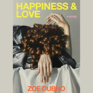 Happiness and Love: A Novel