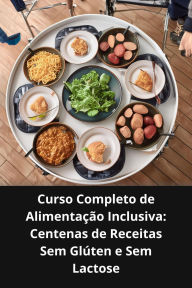 Curso completo de alimentação inclusiva: Centenas de receitas sem glúten e sem lactose