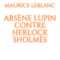 Arsène Lupin contre Herlock Sholmès