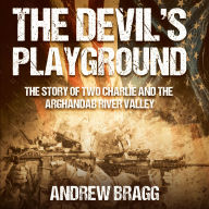 The Devil's Playground: The Story of Two Charlie and the Arghandab River Valley