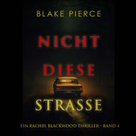 Nicht Diese Straße (Ein Rachel Blackwood Thriller - Band 4): Erzählerstimme digital synthetisiert