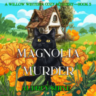 Magnolia Murder (A Willow Wisteria Cozy Mystery-Book Three): Digitally narrated using a synthesized voice