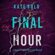 Final Hour (A Maggie Flight Suspense Thriller-Book Seven): Digitally narrated using a synthesized voice