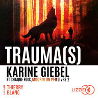 Trauma(s): Et chaque fois, mourir un peu - Livre 2