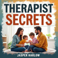 Therapist Secrets: Inside the Minds that Heal Our Hidden Wounds: Dive into Therapist Secrets: Access insightful audio lessons to master the art of emotional healing!