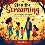 Stop the Screaming: Simple Strategies for a Calm Family: Achieve family peace! Discover audio strategies to calm the chaos with 'Stop the Screaming.'