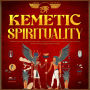 Kemetic Spirituality: A Modern Practitioner's Guide to Kemetism - How to Honor and Invoke The Neteru, Master Heka Magic, and Revive the Power of Ancient Egyptian Rituals and Spells