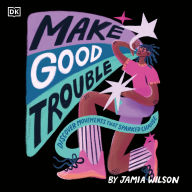 Make Good Trouble: Discover Movements That Sparked Change