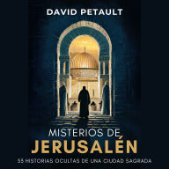 Misterios de Jerusalén: 33 Historias Ocultas de una Ciudad Sagrada