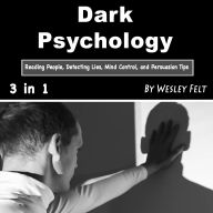 Dark Psychology: Reading People, Detecting Lies, Mind Control, and Persuasion Tips