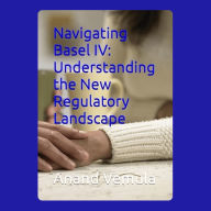 Navigating Basel IV: Understanding the New Regulatory Landscape