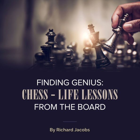 Finding Genius: Chess - Life Lessons From the Board