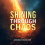 Shining Through Chaos: Thriving in Unpredictable Times: Unlock Chaos Mastery: Thrive with Engaging Audio Lessons in Unpredictable Moments!