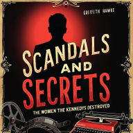 Scandals and Secrets: The Women the Kennedys Destroyed: Enhance your story experience! Access powerful audio on 