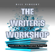 The Writer's Workshop: Tools and Tips for Aspiring Authors