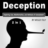 Deception: Exploring Lies, Misinformation, and Methods of Concealment