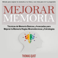 Mejorar Memoria: Técnicas de Memoria Básicas y Avanzadas para Mejorar la Memoria - Reglas Mnemotécnicas y Estrategias (Método para mejorar la memoria a tu ritmo y con retos para ver tu progresión)