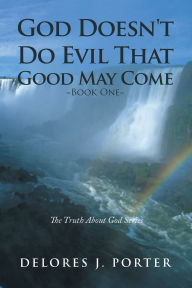 God Doesn't Do Evil That Good May Come: ~Book One~