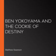 Ben Yokoyama and the Cookie of Destiny