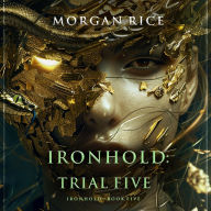 Ironhold: Trial Five (Book Five of the Ironhold Series): Digitally narrated using a synthesized voice