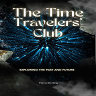 The Time Travelers' Club: Exploring the Past and Future