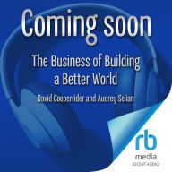 The Business of Building a Better World: The Leadership Revolution That Is Changing Everything