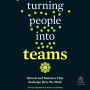 Turning People into Teams: Rituals and Routines That Redesign How We Work