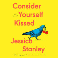 Consider Yourself Kissed: A Novel