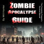 Zombie Apocalypse Guide: The Complete Prepper's Survival Manual