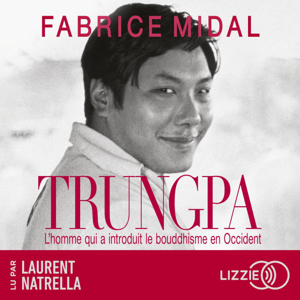 Trungpa: L'homme qui a introduit le bouddhisme en Occident - Par l'auteur du best-seller 