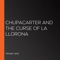 ChupaCarter and the Curse of La Llorona