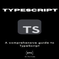 TypeScript: A comprehensive guide to TypeScript