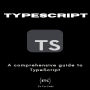 TypeScript: A comprehensive guide to TypeScript