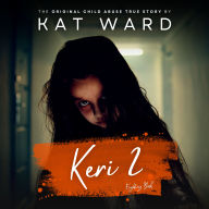 KERI 2: The Original Child Abuse True Story