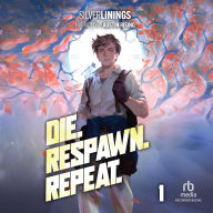 Die. Respawn. Repeat: A LitRPG Adventure