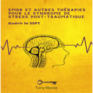 EMDR et autres thérapies pour le syndrome de stress post-traumatique: Guérir le SSPT